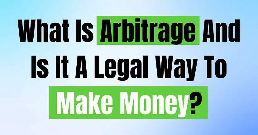 What Is Arbitrage And Is It A Legal Way To Make Money?